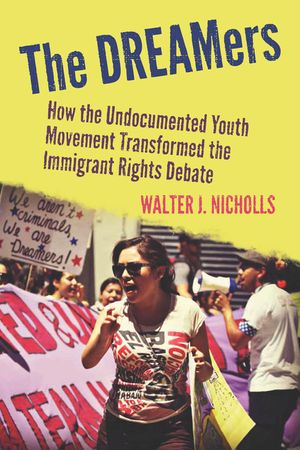 The Dreamers: How the Undocumented Youth Movement Transformed the Immigrant Rights Debate image number 0