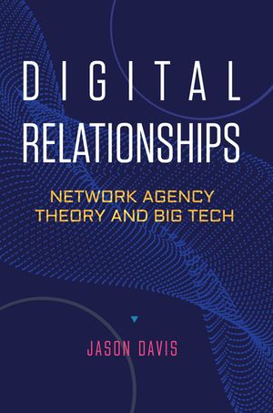 Digital Relationships: Network Agency Theory and Big Tech image number 0