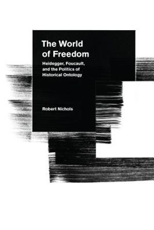 The World of Freedom: Heidegger, Foucault, and the Politics of Historical Ontology image number 0