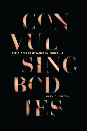 Convulsing Bodies: Religion and Resistance in Foucault image number 0