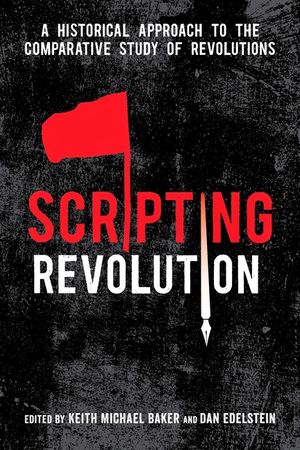Scripting Revolution: A Historical Approach to the Comparative Study of Revolutions image number 0