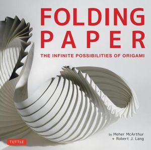 Folding Paper: The Infinite Possibilities of Origami: Featuring Origami Art from Some of the Worlds Best Contemporary Papercraft Arti image number 0