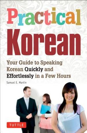 Practical Korean: Your Guide to Speaking Korean Quickly and Effortlessly in a Few Hours image number 0