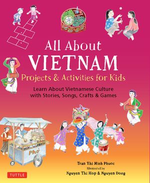 All about Vietnam: Projects & Activities for Kids: Learn about Vietnamese Culture with Stories, Songs, Crafts and Games image number 0