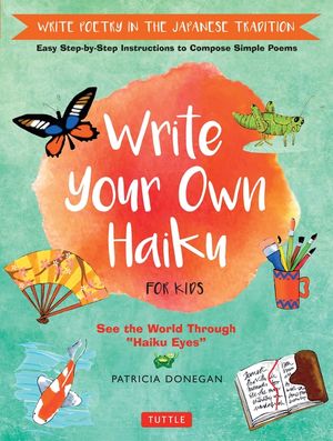 Write Your Own Haiku for Kids: Write Poetry in the Japanese Tradition - Easy Step-By-Step Instructions to Compose Simple Poems image number 0