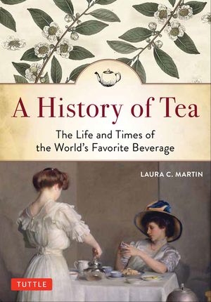 A History of Tea: The Life and Times of the World's Favorite Beverage image number 0