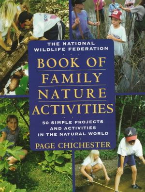 The National Wildlife Federation Book of Family Nature Activities: 50 Simple Projects and Activities in the Natural World image number 0
