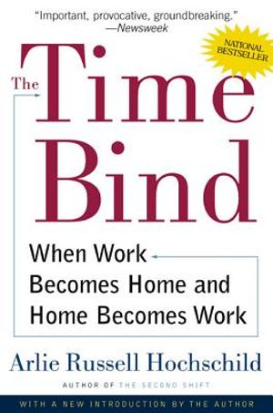 The Time Bind: When Work Becomes Home and Home Becomes Work image number 0