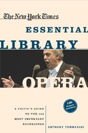 The New York Times Essential Library: Opera: A Critic's Guide to the 100 Most Important Works and the Best Recordings image number 0