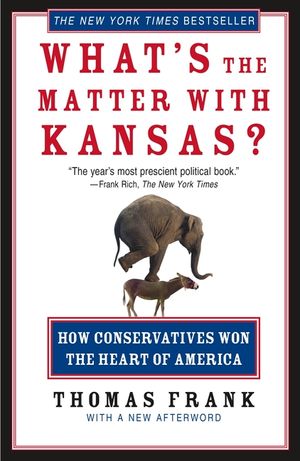 What's the Matter with Kansas?: How Conservatives Won the Heart of America image number 0