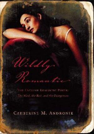 Wildly Romantic: The English Romantic Poets: The Mad, the Bad, and the Dangerous image number 0