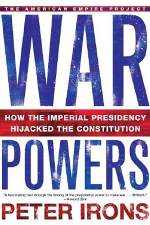 War Powers: How the Imperial Presidency Hijacked the Constitution image number 0