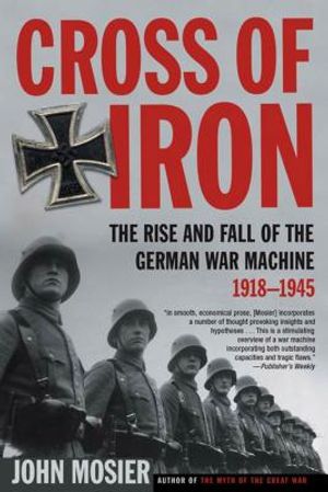 Cross of Iron: The Rise and Fall of the German War Machine, 1918-1945 image number 0