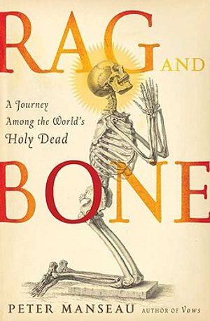 Rag and Bone: A Journey Among the World's Holy Dead image number 0
