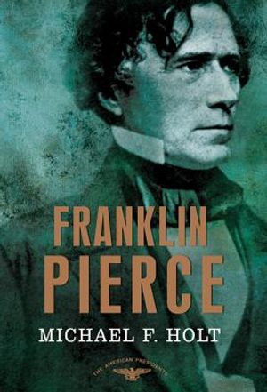 Franklin Pierce: The American Presidents Series: The 14th President, 1853-1857 image number 0