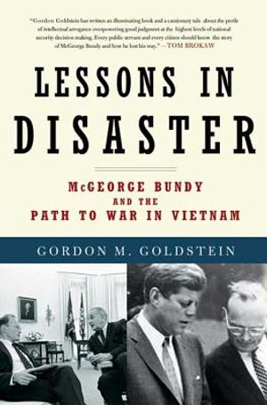 Lessons in Disaster: McGeorge Bundy and the Path to War in Vietnam image number 0