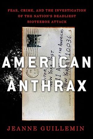 American Anthrax: Fear, Crime, and the Investigation of the Nation's Deadliest Bioterror Attack image number 0