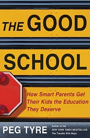 The Good School: How Smart Parents Get Their Kids the Education They Deserve image number 0
