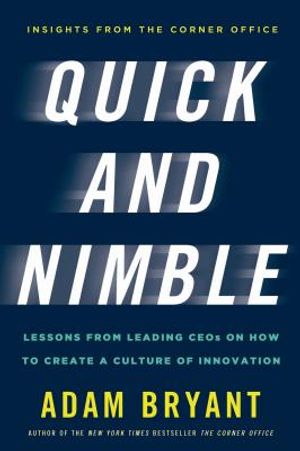 Quick and Nimble: Lessons from Leading CEOs on How to Create a Culture of Innovation image number 0