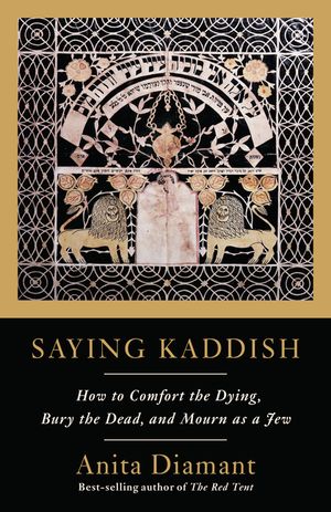 Saying Kaddish: How to Comfort the Dying, Bury the Dead, and Mourn as a Jew image number 0
