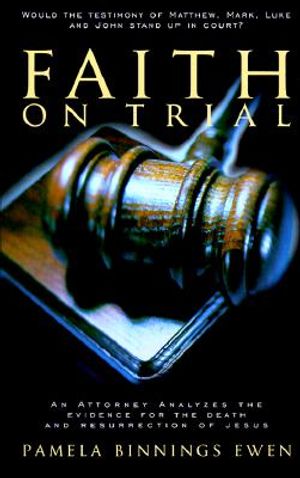 Faith on Trial: An Attorney Analyzes the Evidence for the Death and Resurrection of Jesus image number 0
