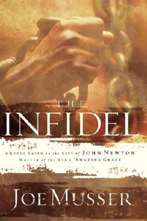 The Infidel: A Novel Based on the Life of John Newton, Writer of the Hymm Amazing Grace image number 0