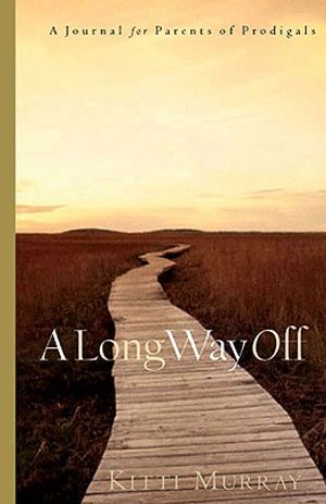 A Long Way Off: Hope & Healing for Parents of Prodigals image number 0