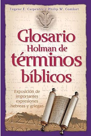 Glosario Holman de Terminos Biblicos: Exposicion de Importantes Expresiones Hebreas y Griegas image number 0