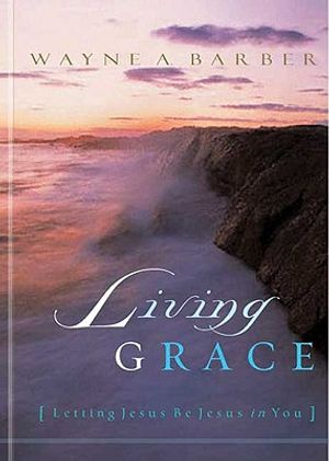 Living Grace: Letting Jesus Be Jesus in You image number 0