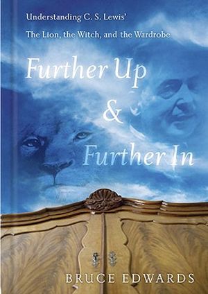 Further Up & Further in: Understanding C. S. Lewis's the Lion, the Witch and the Wardrobe image number 0
