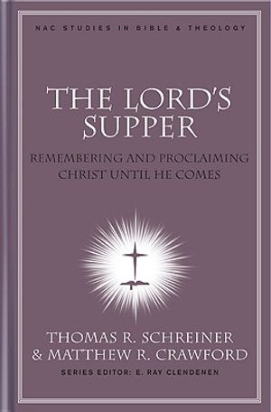 The Lord's Supper: Remembering and Proclaiming Christ Until He Comes image number 0