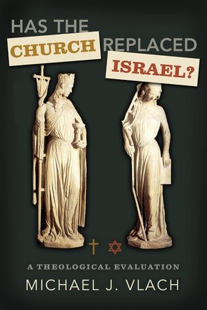 Has the Church Replaced Israel?: A Theological Evaluation image number 0
