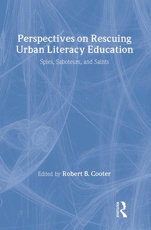 Perspectives on Rescuing Urban Literacy Education: Spies, Saboteurs, and Saints image number 0