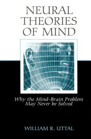 Neural Theories of Mind: Why the Mind-Brain Problem May Never Be Solved image number 0