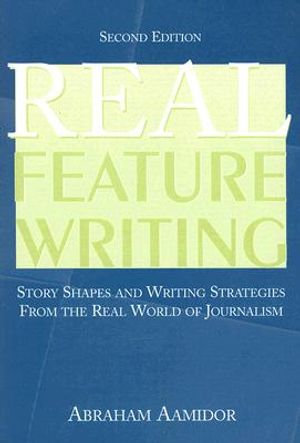 Real Feature Writing: Story Shapes and Writing Strategies from the Real World of Journalism image number 0