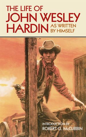 The Life of John Wesley Hardin: As Written By Himself image number 0