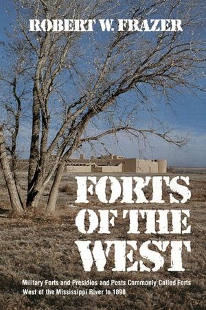 Forts of the West: Military Forts and Presidios and Posts Commonly Called Forts West of the Mississippi River to 1898 image number 0