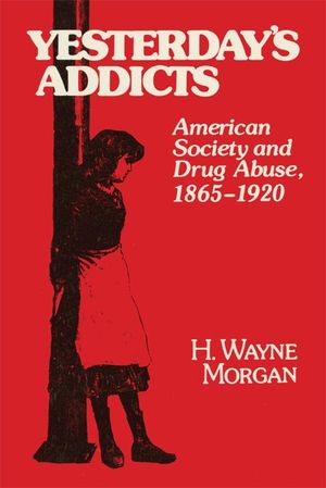 Yesterday's Addicts: American Society and Drug Abuse, 1865-1920 image number 0