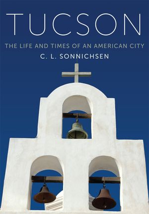Tucson: The Life and Times of an American City image number 0