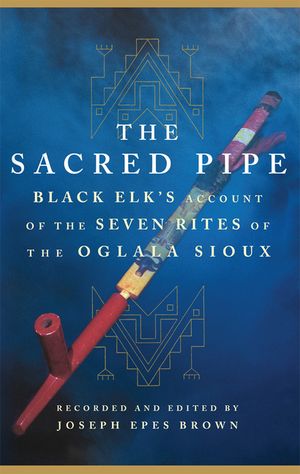 The Sacred Pipe, Volume 36: Black Elk's Account of the Seven Rites of the Oglala Sioux image number 0
