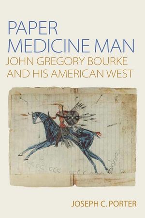 Paper Medicine Man: John Gregory Bourke and His American West image number 0