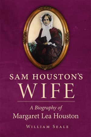 Sam Houston's Wife: A Biography of Margaret Lea Houston image number 0