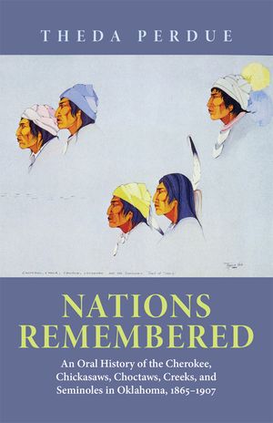 Nations Remembered: An Oral History of the Cherokee, Chickasaws, Choctaws, Creeks, and Seminoles in Oklahoma, 1865-1907 image number 0