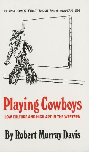 Playing Cowboys: Low Culture and High Art in the Western image number 0