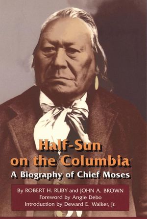 Half-Sun on the Columbia, Volume 80: A Biography of Chief Moses image number 0