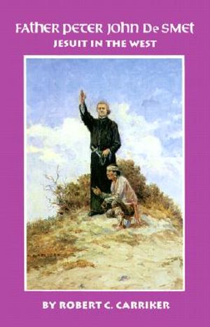 Father Peter John de Smet: Jesuit in the West image number 0