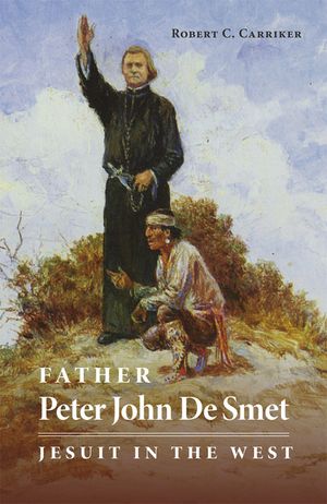 Father Peter John de Smet, Volume 9: Jesuit in the West image number 0