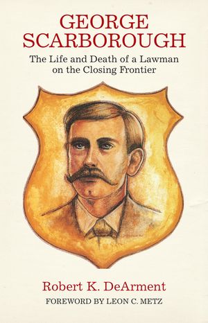 George Scarborough: The Life and Death of a Lawman on the Closing Frontier image number 0