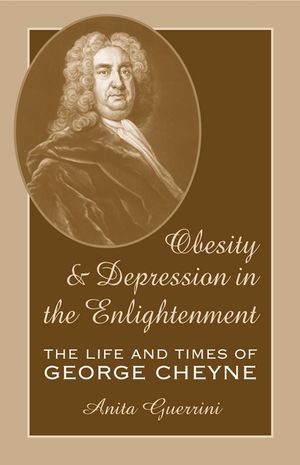 Obesity and Depression in the Enlightenment, Volume 3: The Life and Times of George Cheyne image number 0