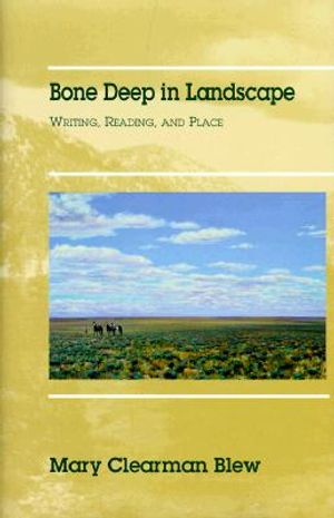 Bone Deep in Landscape: Writing, Reading, and Place image number 0
